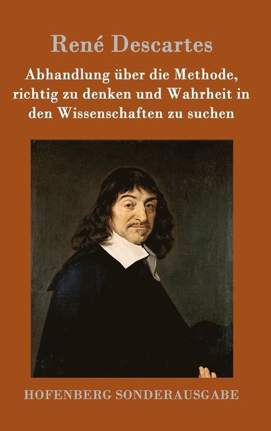 René Descartes - Abhandlung über die Methode, richtig zu denken und Wahrheit in den Wissenschaften zu suchen, Inbunden