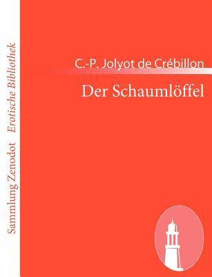 C. -P Jolyot de Crébillon, C. -P. Jolyot de Crébillon - Der Schaumlöffel, Häftad