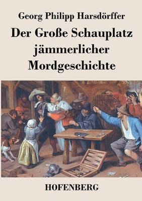 Georg Philipp Harsdörffer - Große Schauplatz jämmerlicher Mordgeschichte, Häftad