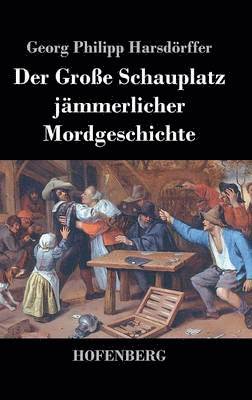 Der Groe Schauplatz jmmerlicher Mordgeschichte 1