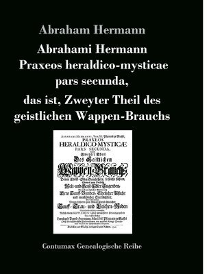 Abrahami Hermanni Praxeos heraldico-mysticae pars secunda, 1
