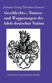 bokomslag Geschlechts-, Namen- und Wappensagen des Adels deutscher Nation