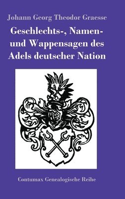 Geschlechts-, Namen- und Wappensagen des Adels deutscher Nation 1