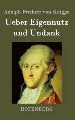 Adolph Freiherr Von Knigge, Adolph Freiherr von Knigge - Ueber Eigennutz und Undank, Inbunden