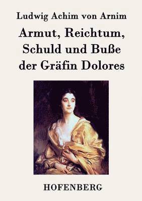 bokomslag Armut, Reichtum, Schuld und Bue der Grfin Dolores