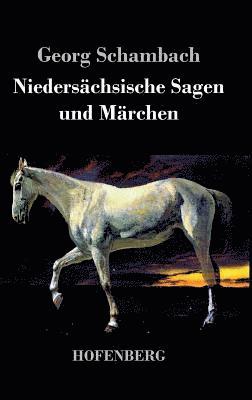 Georg Schambach - Niedersächsische Sagen und Märchen, Inbunden