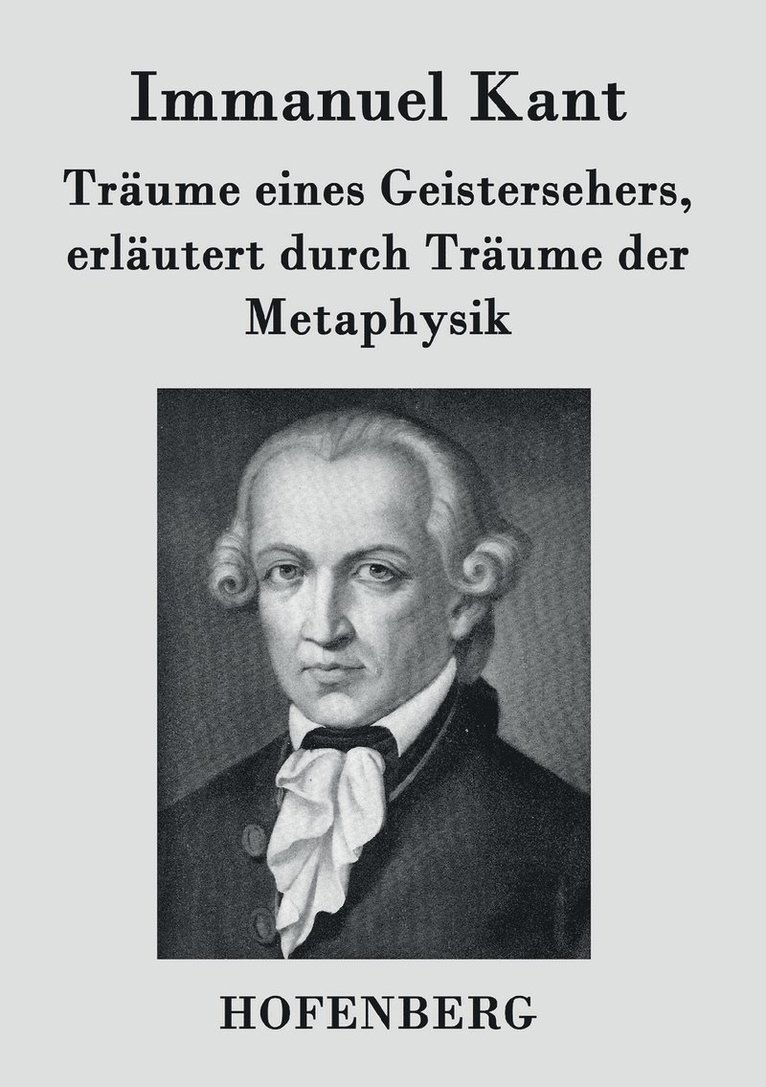 Trume eines Geistersehers, erlutert durch Trume der Metaphysik 1