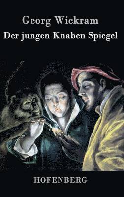 Georg Wickram - jungen Knaben Spiegel, Inbunden