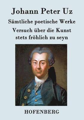 bokomslag Smtliche poetische Werke / Versuch ber die Kunst stets frhlich zu seyn