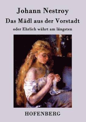 Mädl aus der Vorstadt oder Ehrlich währt am längsten