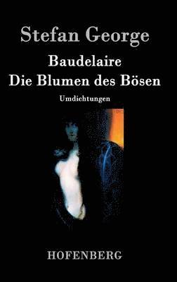 Charles Baudelaire, Stefan George - Blumen des Bösen, Inbunden