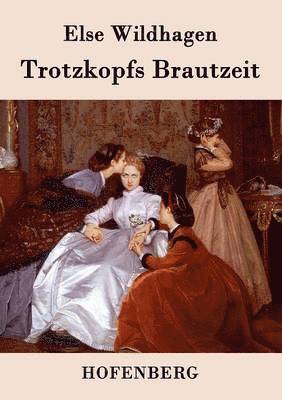 Trotzkopfs Brautzeit 1