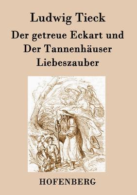 bokomslag getreue Eckart und Der Tannenhäuser / Liebeszauber