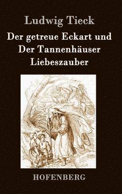 Ludwig Tieck - getreue Eckart und Der Tannenhäuser / Liebeszauber, Inbunden