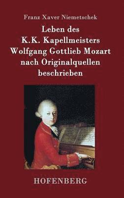 Franz Xaver Niemetschek, Franz Xaver Niemetschek - Leben des K.K. Kapellmeisters Wolfgang Gottlieb Mozart nach Originalquellen beschrieben, Inbunden