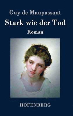 Guy de Maupassant - Stark wie der Tod, Inbunden