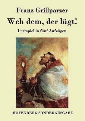 Weh dem, der lügt!