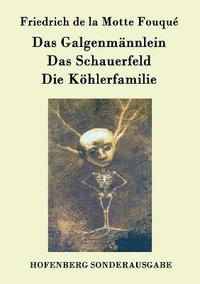 bokomslag Das Galgenmnnlein / Das Schauerfeld / Die Khlerfamilie