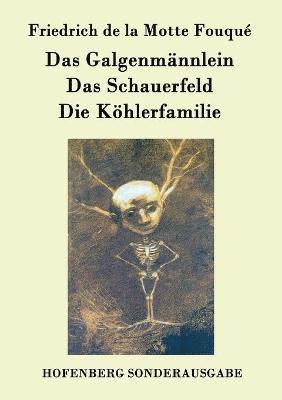 Galgenmännlein / Das Schauerfeld / Die Köhlerfamilie