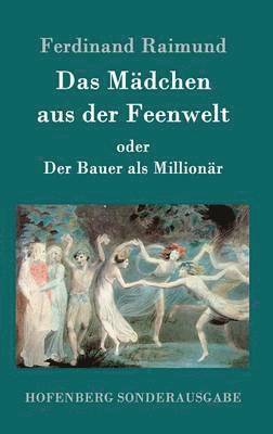 Ferdinand Raimund - Mädchen aus der Feenwelt oder Der Bauer als Millionär, Inbunden
