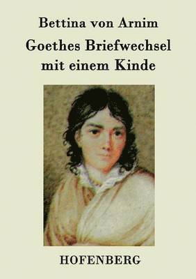 Goethes Briefwechsel mit einem Kinde 1