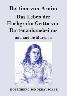 Leben der Hochgräfin Gritta von Rattenzuhausbeiuns