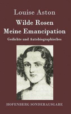 Wilde Rosen / Freischrler-Reminiscenzen / Meine Emancipation 1