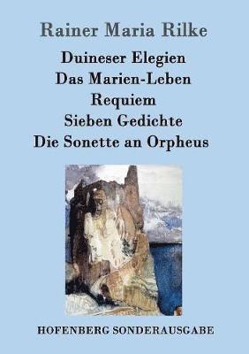 bokomslag Duineser Elegien / Das Marien-Leben / Requiem / Sieben Gedichte / Die Sonette an Orpheus