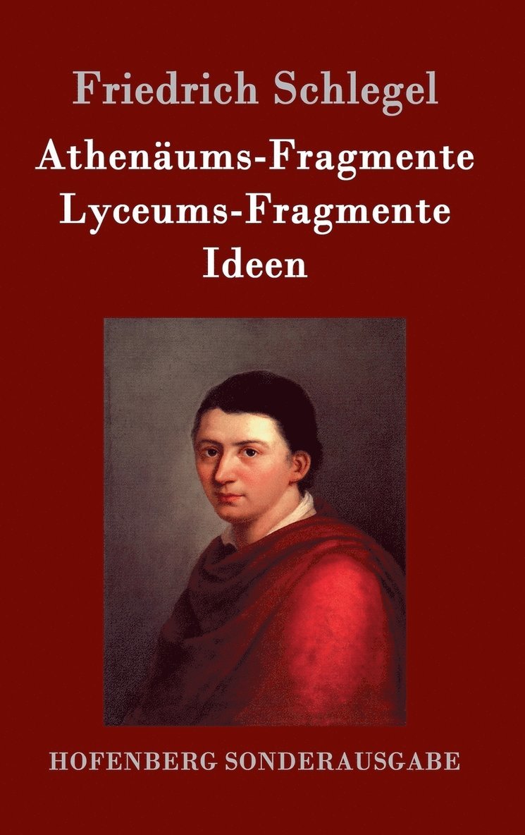 Friedrich Schlegel - Athenäums-Fragmente / Lyceums-Fragmente / Ideen, Inbunden