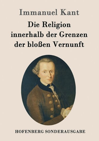 bokomslag Die Religion innerhalb der Grenzen der bloen Vernunft