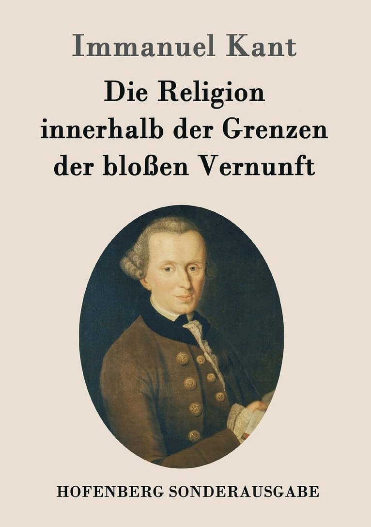 Die Religion innerhalb der Grenzen der bloen Vernunft 1