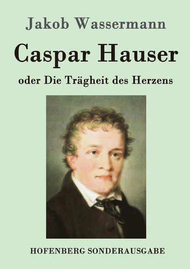 bokomslag Caspar Hauser oder Die Tragheit des Herzens