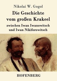 bokomslag Die Geschichte vom groen Krakeel zwischen Iwan Iwanowitsch und Iwan Nikiforowitsch