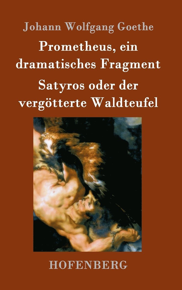 Johann Wolfgang Goethe - Prometheus, ein dramatisches Fragment / Satyros oder der vergötterte Waldteufel, Inbunden