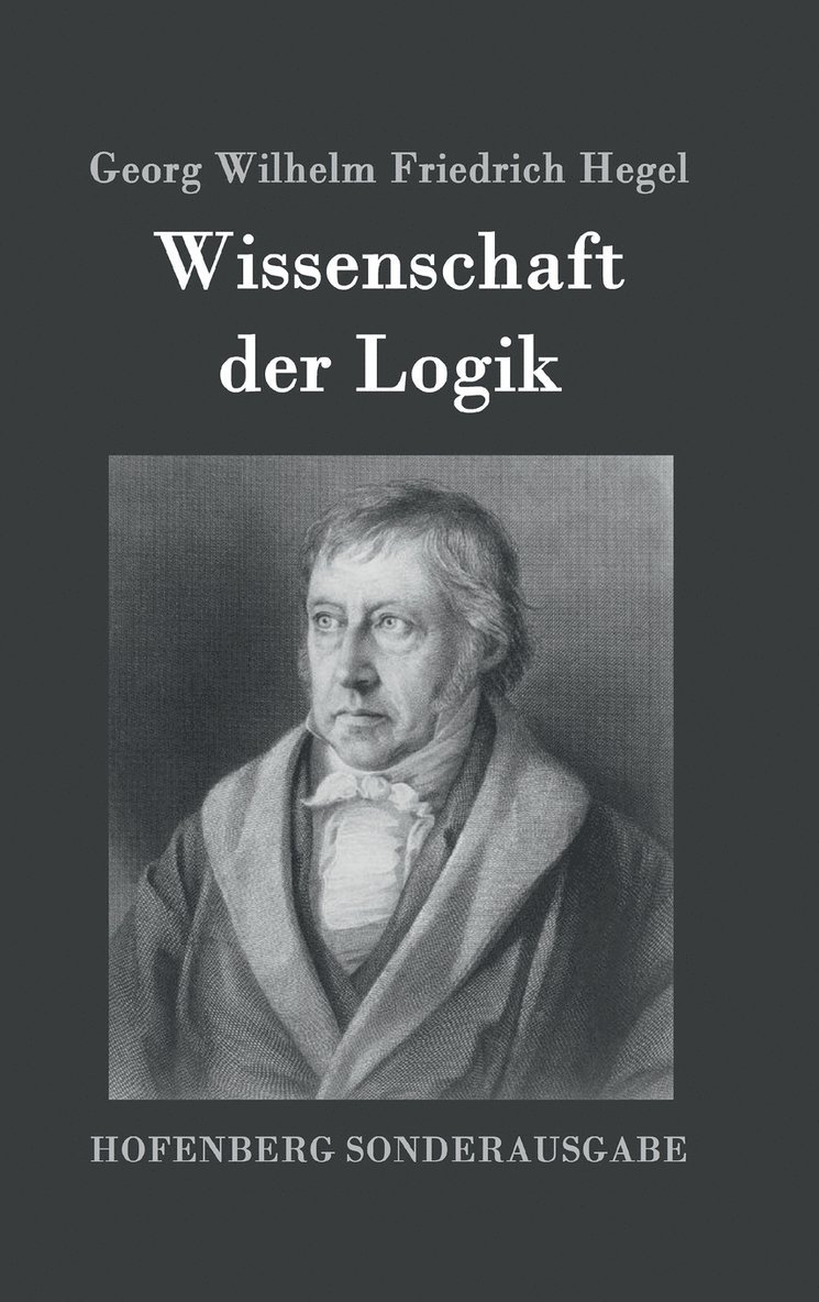 Georg Wilhelm Friedrich Hegel - Wissenschaft der Logik, Inbunden