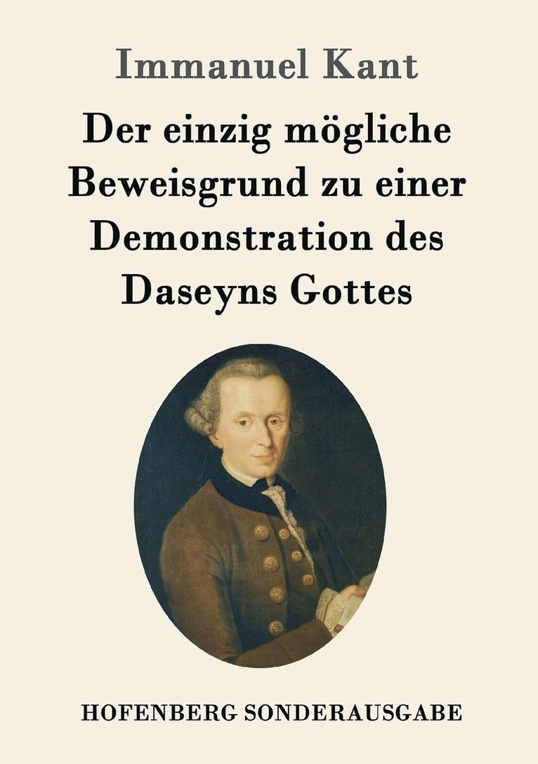 Der einzig mgliche Beweisgrund zu einer Demonstration des Daseyns Gottes 1