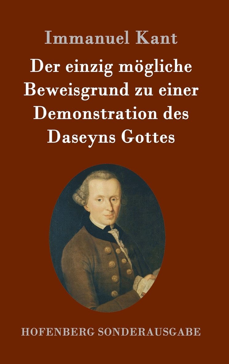 Der einzig mgliche Beweisgrund zu einer Demonstration des Daseyns Gottes 1