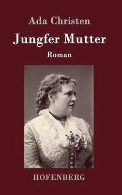 Ada Christen, Ada Christen - Jungfer Mutter, Inbunden