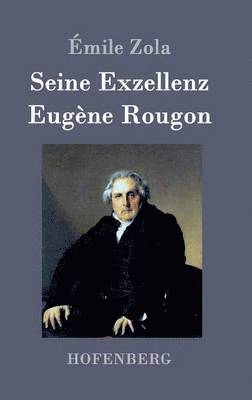Émile Zola - Seine Exzellenz Eugène Rougon, Inbunden