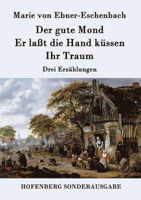 bokomslag Der gute Mond / Er lat die Hand kssen / Ihr Traum