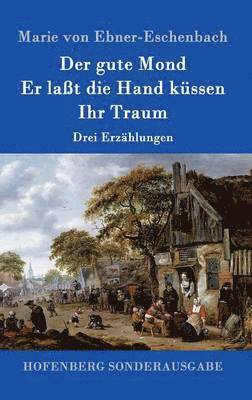 bokomslag Der gute Mond / Er lat die Hand kssen / Ihr Traum