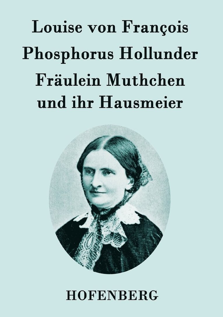 Louise Von François, Louise von François - Phosphorus Hollunder / Fräulein Muthchen und ihr Hausmeier, Häftad