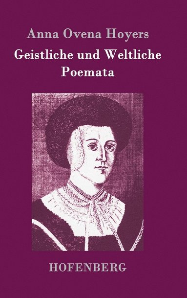 Anna Ovena Hoyers - Geistliche und Weltliche Poemata, Inbunden