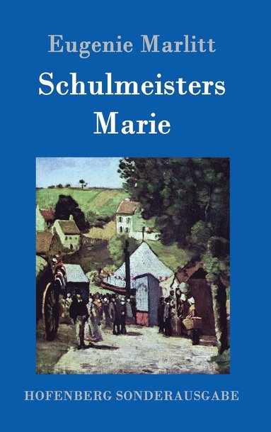 Eugenie Marlitt - Schulmeisters Marie, Inbunden