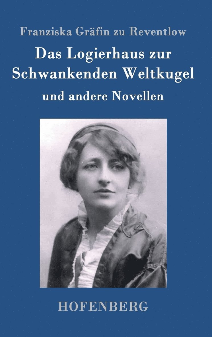 Franziska Gräfin Zu Reventlow, Franziska Gräfin Zu Reventlow, Franziska Gräfin zu Reventlow - Logierhaus zur Schwankenden Weltkugel, Inbunden