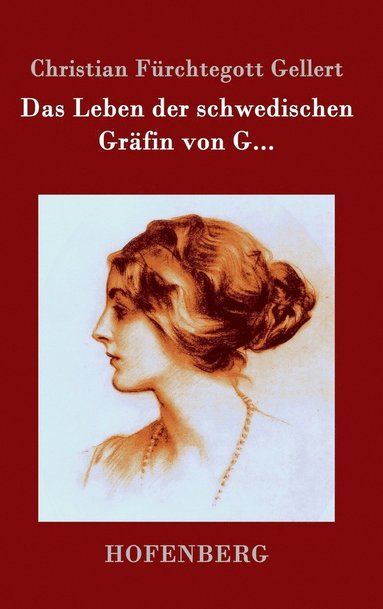 Christian Fürchtegott Gellert - Leben der schwedischen Gräfin von G..., Inbunden