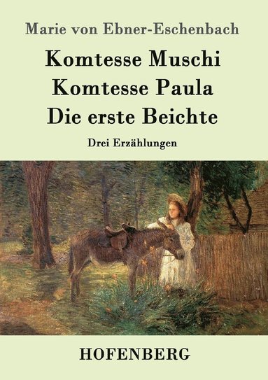 bokomslag Komtesse Muschi / Komtesse Paula / Die erste Beichte