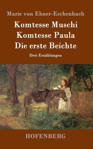 bokomslag Komtesse Muschi / Komtesse Paula / Die erste Beichte