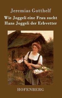 bokomslag Wie Joggeli eine Frau sucht / Hans Joggeli der Erbvetter