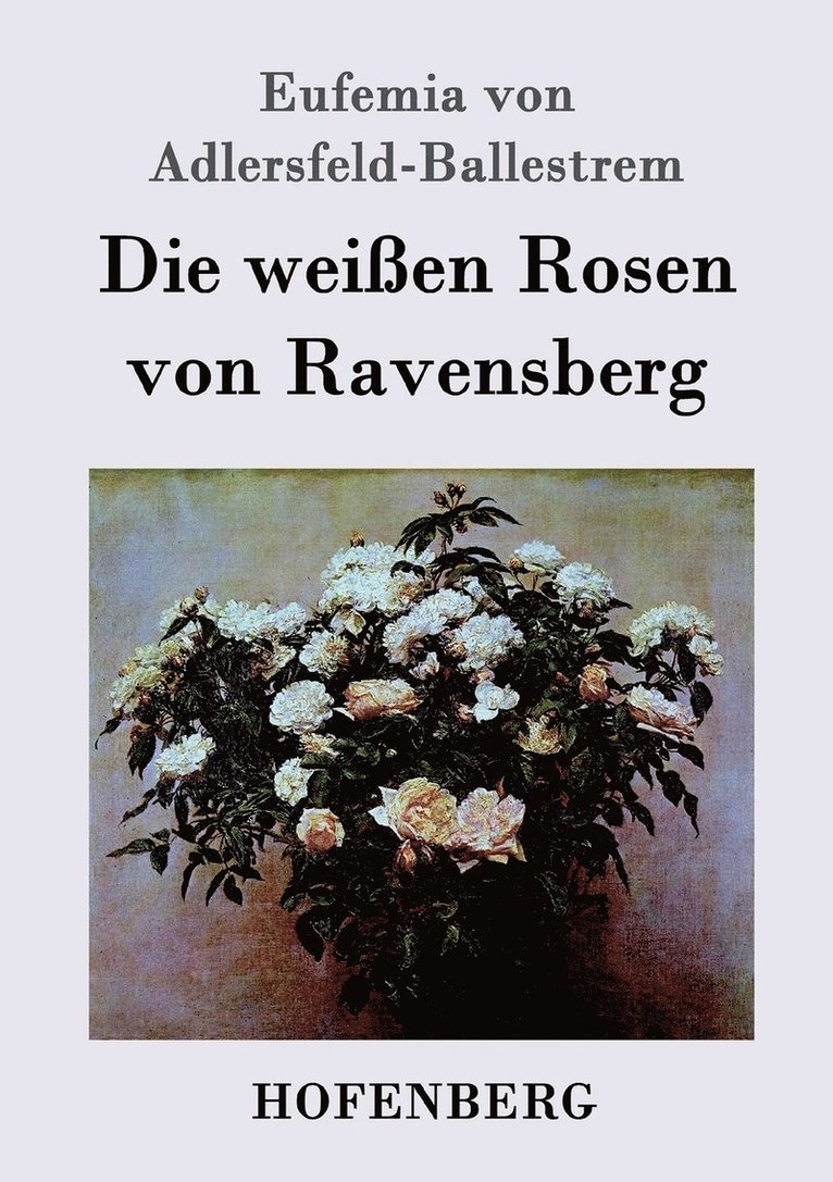 Eufemia Von Adlersfeld-Ballestrem, Eufemia von Adlersfeld-Ballestrem - weißen Rosen von Ravensberg, Häftad